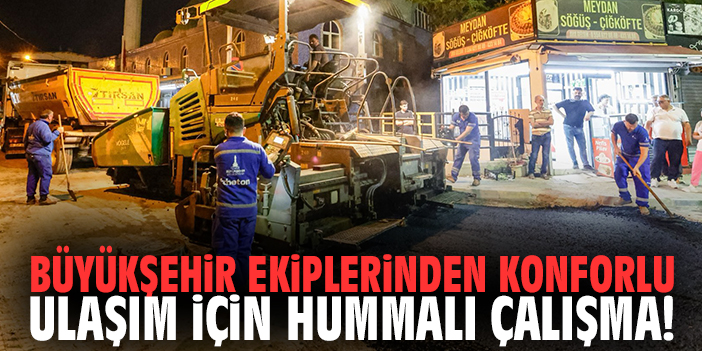 Büyükşehir ekiplerinden konforlu ulaşım için hummalı çalışma!