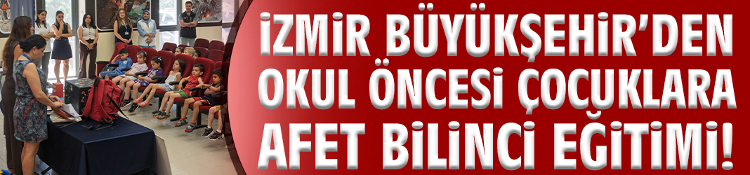 Büyükşehir’den okul öncesi çocuklara afet bilinci eğitimi!