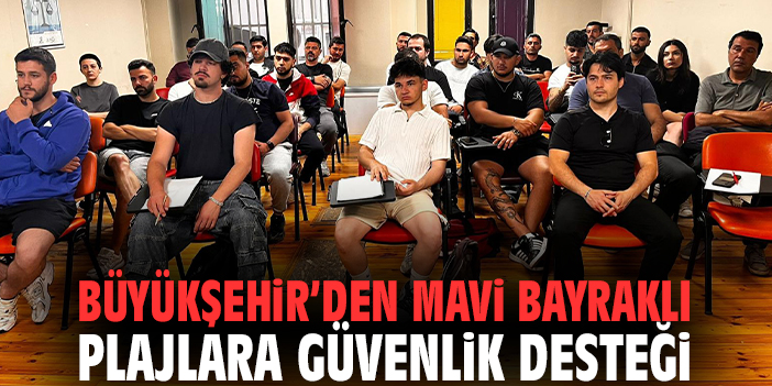 Büyükşehir’den mavi bayraklı plajlara güvenlik desteği