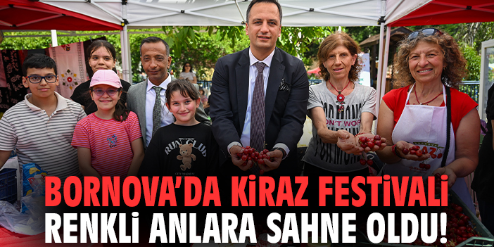 Bornova Kiraz Festivali renkli anlara sahne oldu!