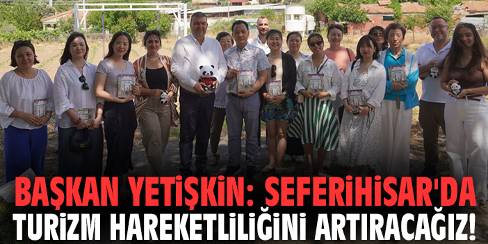 Başkan Yetişkin: Seferihisar'da turizm hareketliliğini artıracağız!