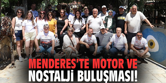 Menderes’te motor ve nostalji buluşması!