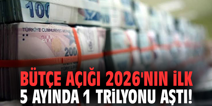 Bütçe açığı 2026'nın ilk 5 ayında 1 trilyonu aştı!