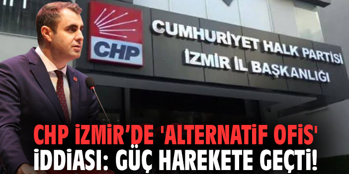 CHP İzmir’de 'alternatif ofis' iddiası: Güç harekete geçti!