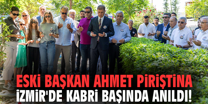 Eski başkan Ahmet Piriştina İzmir'de kabri başında anıldı!