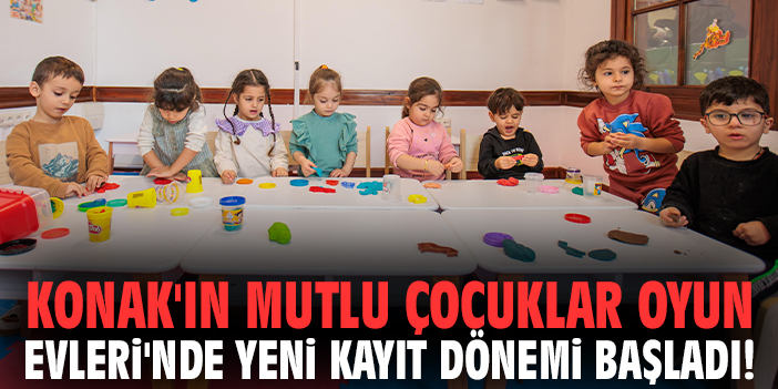 Konak'ın Mutlu Çocuklar Oyun Evleri'nde yeni kayıt dönemi başladı!