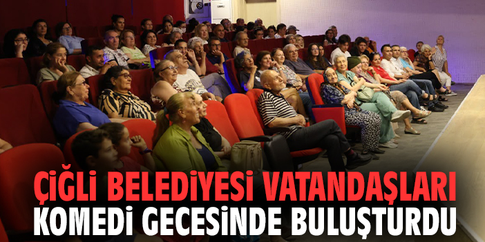 Çiğli Belediyesi vatandaşları komedi gecesinde buluşturdu