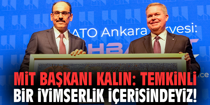 MİT Başkanı Kalın: Temkinli bir iyimserlik içerisindeyiz!