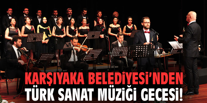 Karşıyaka Belediyesi’nden Türk Sanat Müziği gecesi!