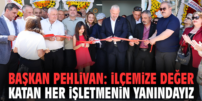 Başkan Pehlivan: İlçemize değer katan her işletmenin yanındayız