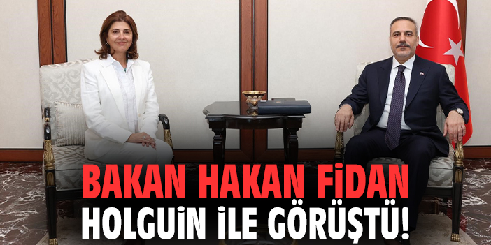 Bakan Hakan Fidan Holguin ile görüştü!