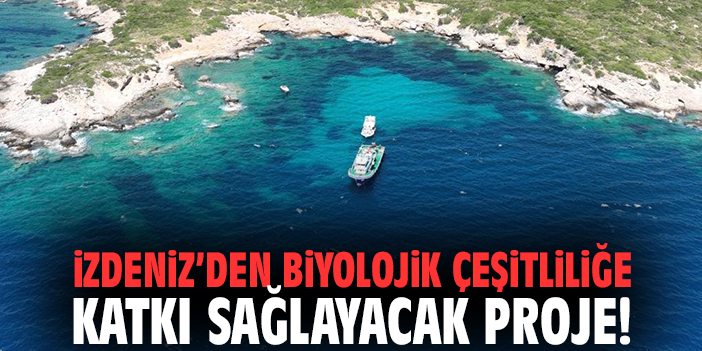 İZDENİZ’den biyolojik çeşitliliğe katkı sağlayacak proje!
