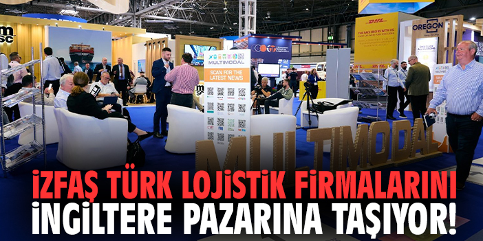 İZFAŞ Türk lojistik firmalarını İngiltere pazarına taşıyor!