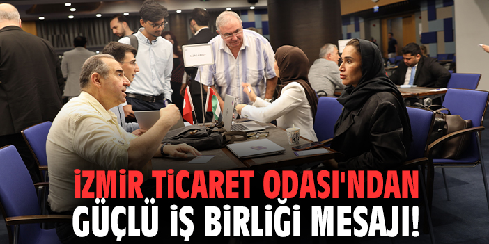 İzmir Ticaret Odası'ndan güçlü iş birliği mesajı!