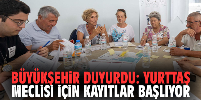 Büyükşehir duyurdu: Yurttaş Meclisi için kayıtlar başlıyor