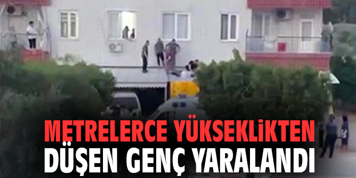metrelerce yükseklikten düşen genç yaralandı