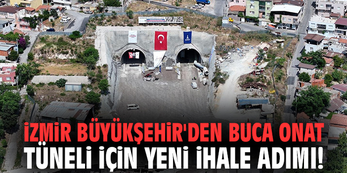 İzmir Büyükşehir'den Buca Onat Tüneli için yeni ihale adımı!