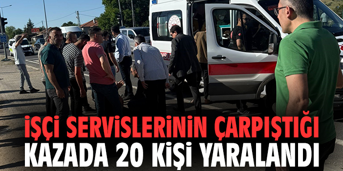 İşçi servislerinin çarpıştığı kazada 20 kişi yaralandı