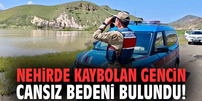 Nehirde kaybolan gencin cansız bedeni bulundu!