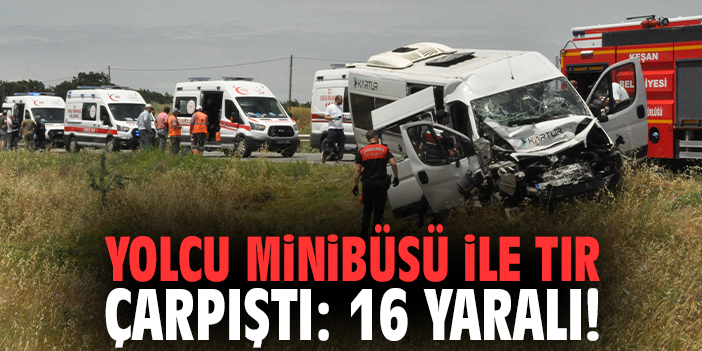 Yolcu minibüsü ile tır çarpıştı: 16 yaralı!