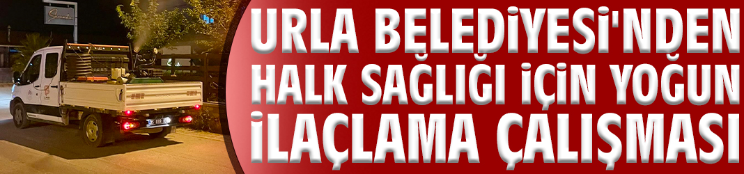 Urla'da halk sağlığı için yoğun ilaçlama çalışması