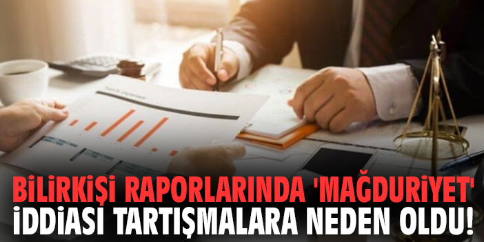 Bilirkişi raporlarında 'Mağduriyet' iddiası tartışmalara neden oldu!