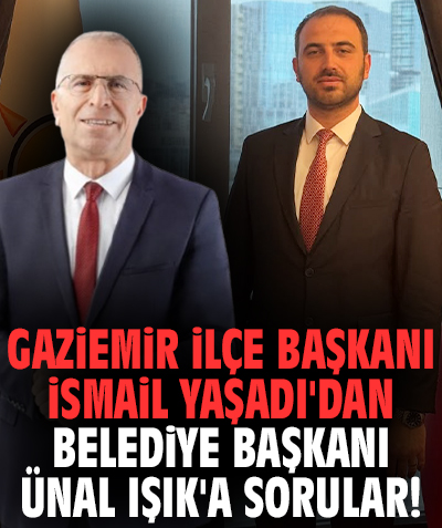 Gaziemir İlçe Başkanı İsmail Yaşadı'dan Belediye Başkanı Ünal Işık'a sorular!