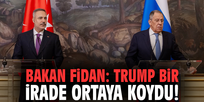 Bakan Fidan: Trump bir irade ortaya koydu!