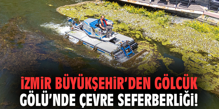 İzmir Büyükşehir’den Gölcük Gölü’nde çevre seferberliği!