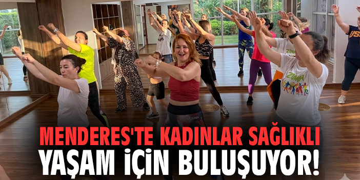Menderes'te kadınlar sağlıklı yaşam için buluşuyor!