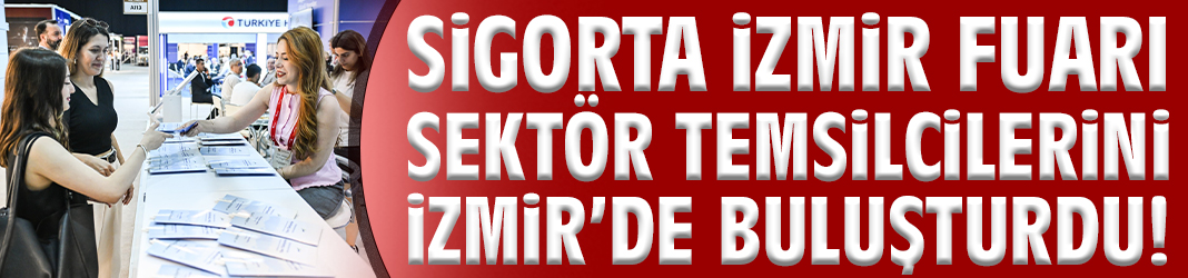 Sigorta sektörünün kalbi İzmir’de attı!
