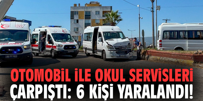 Otomobil ile okul servisleri çarpıştı: 6 kişi yaralandı!