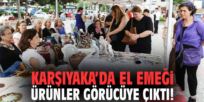 Karşıyaka’da el emeği ürünler görücüye çıktı!
