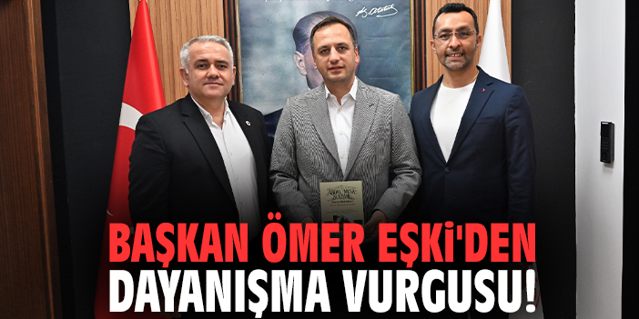 Başkan Ömer Eşki'den dayanışma vurgusu!