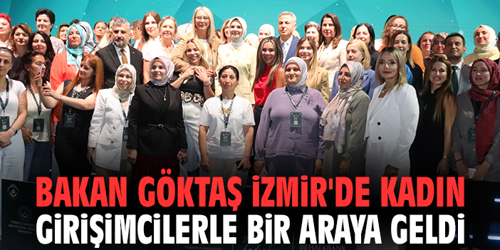 Bakan Göktaş İzmir'de kadın girişimcilerle bir araya geldi