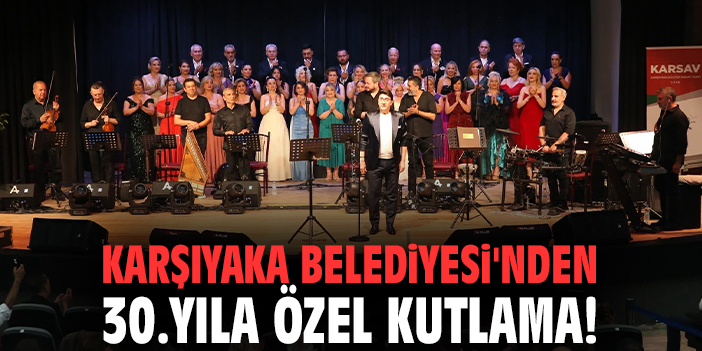Karşıyaka Belediyesi'nden 30.yıla özel kutlama!