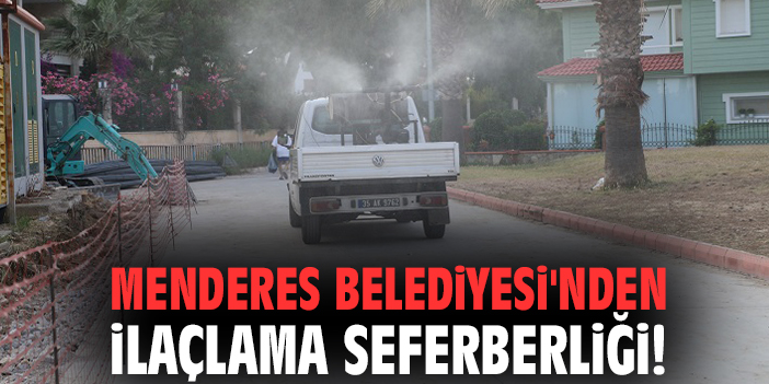 Menderes Belediyesi'nden ilaçlama seferberliği!