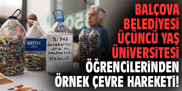 Balçova Belediyesi Üçüncü Yaş Üniversitesi öğrencilerinden örnek çevre hareketi!