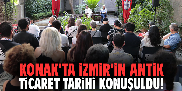 Konak’ta İzmir’in antik ticaret tarihi konuşuldu!
