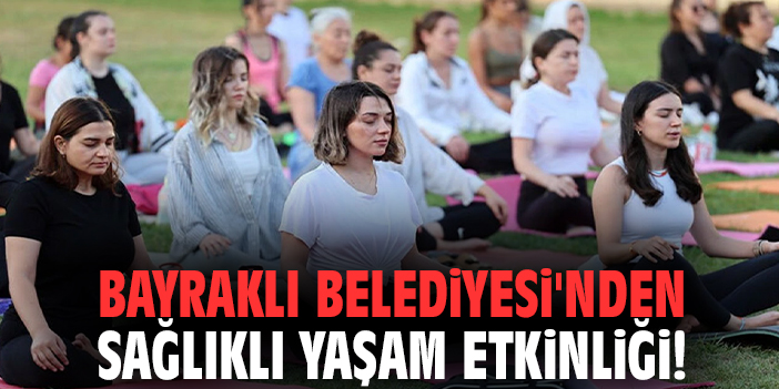Bayraklı Belediyesi'nden sağlıklı yaşam etkinliği!