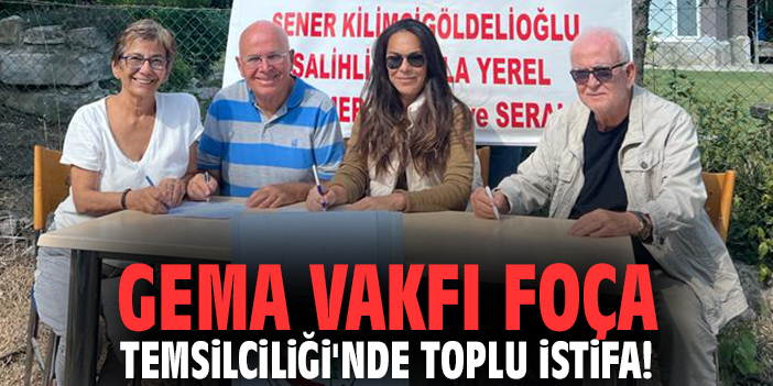 GEMA Vakfı Foça Temsilciliği'nde toplu istifa!