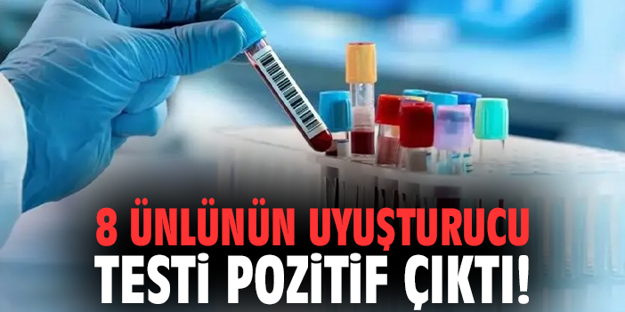 8 ünlünün uyuşturucu testi pozitif çıktı!