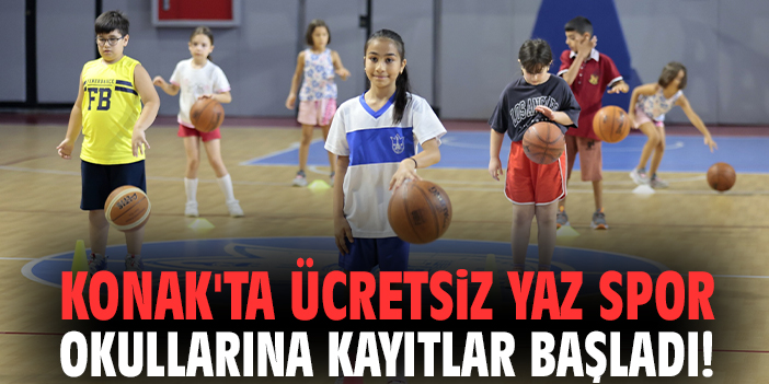 Konak'ta ücretsiz yaz spor okullarına kayıtlar başladı!