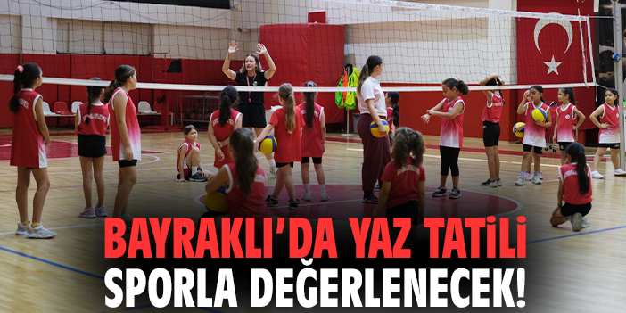 Bayraklı’da yaz tatili sporla değerlenecek!