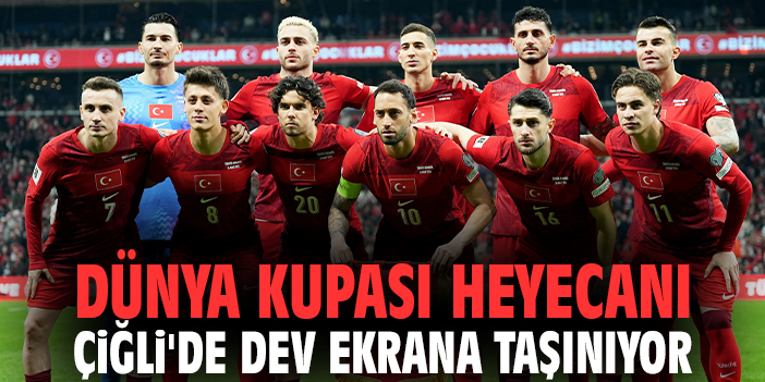 Dünya Kupası heyecanı Çiğli'de dev ekrana taşınıyor