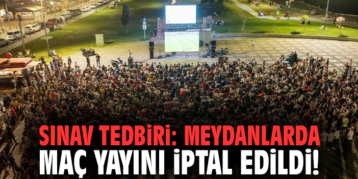 İzmir'de sınav tedbiri: Meydanlarda maç yayını iptal edildi!