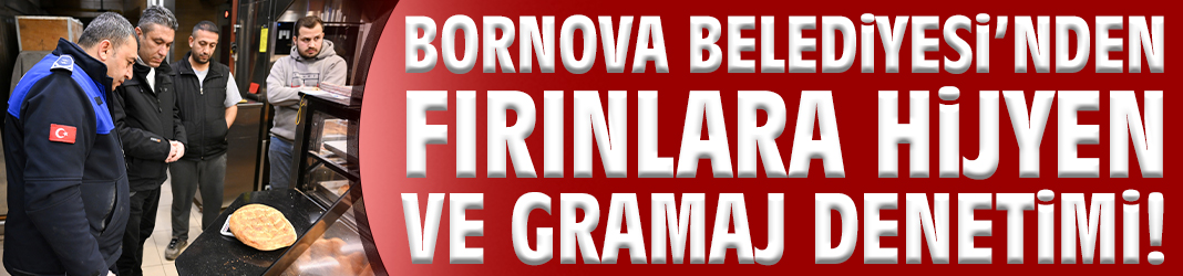 Bornova Belediyesi’nden fırınlara hijyen ve gramaj denetimi!