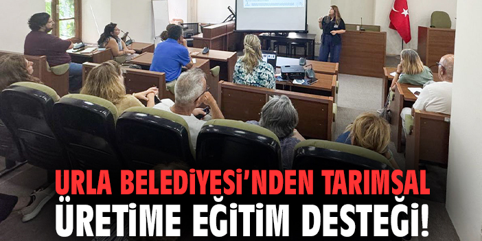 Urla Belediyesi’nden tarımsal üretime eğitim desteği!