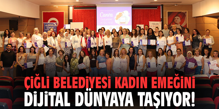 Çiğli Belediyesi kadın emeğini dijital dünyaya taşıyor!