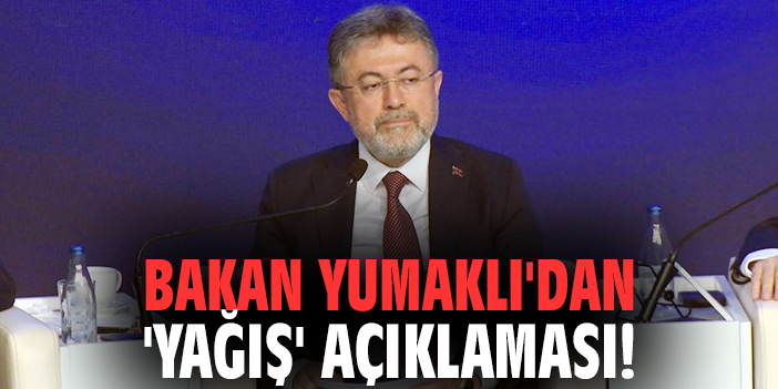 Bakan Yumaklı'dan 'yağış' açıklaması!